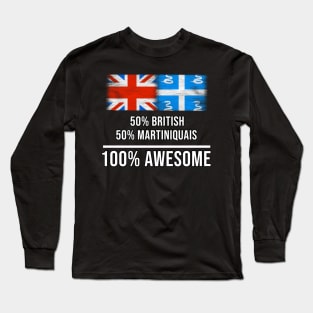 50% British 50% Martiniquais 100% Awesome - Gift for Martiniquais Heritage From Martinique Long Sleeve T-Shirt